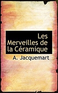 Les Merveilles de La C Ramique (Hardcover)