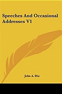 Speeches and Occasional Addresses V1 (Paperback)