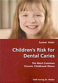 Childrens Risk for Dental Caries- The Most Common Chronic Childhood Illness (Paperback)