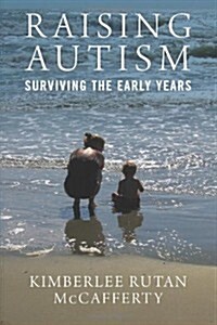 Raising Autism: Surviving the Early Years (Paperback)