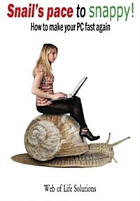 Snails Pace to Snappy! How to Make Your PC Fast Again (Paperback)