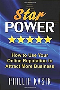 Star Power: How to Use Your Online Reputation to Attract More Business (Paperback)