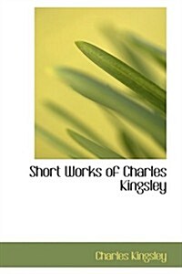 Short Works of Charles Kingsley (Paperback)
