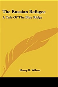 The Russian Refugee: A Tale of the Blue Ridge (Paperback)