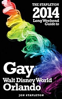 The Stapleton 2014 Guide to Gay Walt Disney World - Orlando (Paperback)