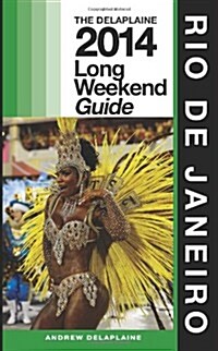 Rio de Janeiro: The Delaplaine 2014 Long Weekend Guide (Paperback)