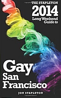 The Stapleton 2014 Long Weekend Guide to Gay San Francisco (Paperback)
