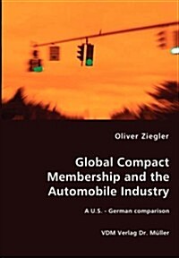 Global Compact Membership and the Automobile Industry - A U.S. - German comparison (Paperback)