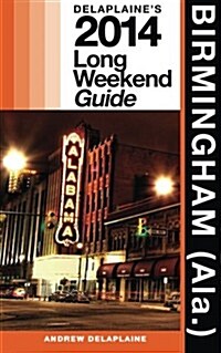 Birmingham (ALA.): Delaplaines 2014 Long Weekend Guide (Paperback)
