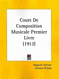 Cours de Composition Musicale Premier Livre (1912) (Paperback)