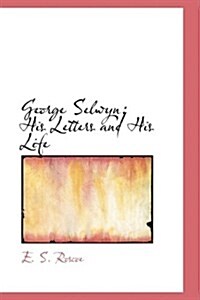 George Selwyn: His Letters and His Life (Paperback)