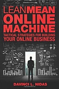 Lean Mean Online Machine: Tactical Strategies for Building Your Online Business (Paperback)