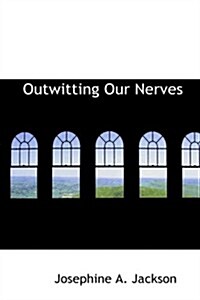 Outwitting Our Nerves (Paperback, 1st)