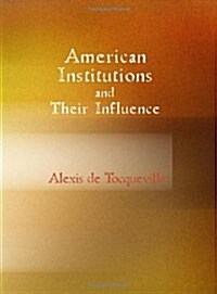 American Institutions and Their Influence (Paperback)