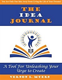 The Idea Journal: Unleash Your Urge to Create! (Paperback)