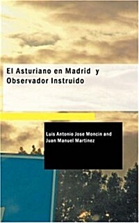 El Asturiano en Madrid y Observador Instruido (Paperback)