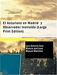 El Asturiano en Madrid y Observador Instruido (Paperback, Large Print)