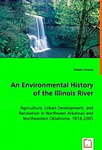 An Environmental History of the Illinois River (Paperback)