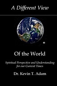 A Different View of the World: Spiritual Perspective and Understanding for Our Current Times (Paperback)