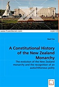 A Constitutional History of the New Zealand Monarchy (Paperback)