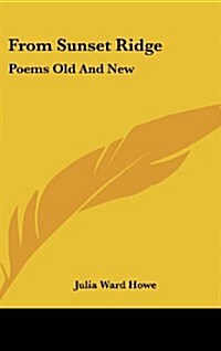 From Sunset Ridge: Poems Old and New (Hardcover)