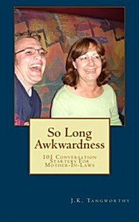 So Long Awkwardness: 101 Conversation Starters for Mother-In-Laws (Paperback)