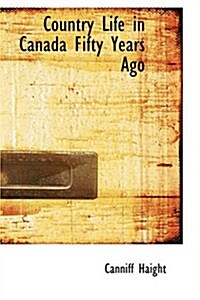 Country Life in Canada Fifty Years Ago (Paperback)