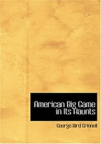 American Big Game in Its Haunts (Paperback, Large Print)