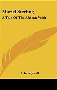 Muriel Sterling: A Tale of the African Veldt (Hardcover)