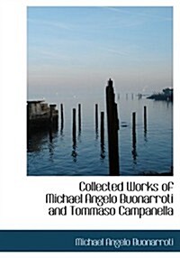 Collected Works of Michael Angelo Buonarroti and Tommaso Campanella (Paperback)