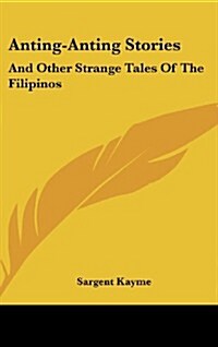 Anting-Anting Stories: And Other Strange Tales of the Filipinos (Hardcover)