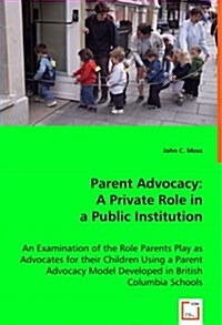 Parent Advocacy: A Private Role in a Public Institution (Paperback)