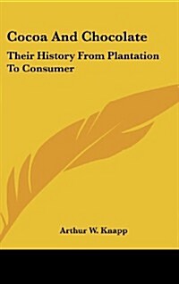 Cocoa and Chocolate: Their History from Plantation to Consumer (Hardcover)
