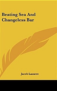 Beating Sea and Changeless Bar (Hardcover)