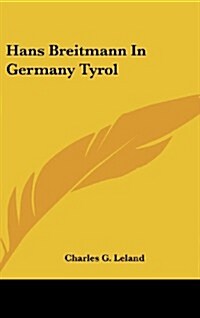 Hans Breitmann in Germany Tyrol (Hardcover)