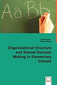 Organizational Structure and Shared Decision Making in Elementary Schools (Paperback)