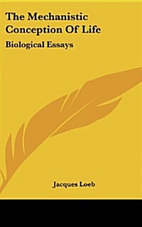The Mechanistic Conception of Life: Biological Essays (Hardcover)