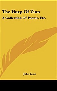 The Harp of Zion: A Collection of Poems, Etc. (Hardcover)