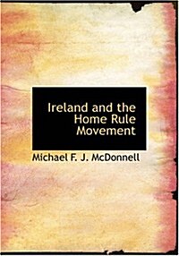 Ireland and the Home Rule Movement (Paperback, Large Print)