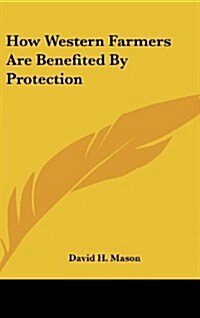 How Western Farmers Are Benefited by Protection (Hardcover)