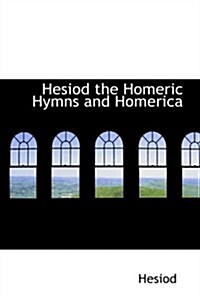 Hesiod the Homeric Hymns and Homerica (Paperback)