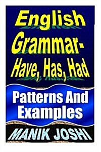 English Grammar- Have, Has, Had: Patterns and Examples (Paperback)