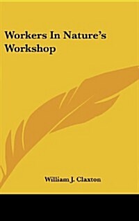 Workers in Natures Workshop (Hardcover)