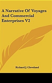 A Narrative of Voyages and Commercial Enterprises V2 (Hardcover)