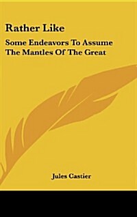 Rather Like: Some Endeavors to Assume the Mantles of the Great (Hardcover)