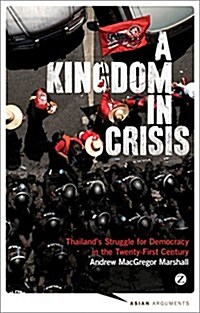 A Kingdom in Crisis : Thailands Struggle for Democracy in the Twenty-First Century (Paperback)