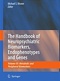 The Handbook of Neuropsychiatric Biomarkers, Endophenotypes and Genes: Volume III: Metabolic and Peripheral Biomarkers (Paperback)