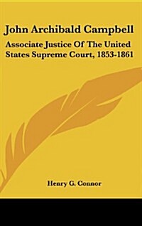 John Archibald Campbell: Associate Justice of the United States Supreme Court, 1853-1861 (Hardcover)