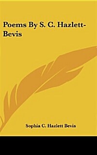 Poems by S. C. Hazlett-Bevis (Hardcover)