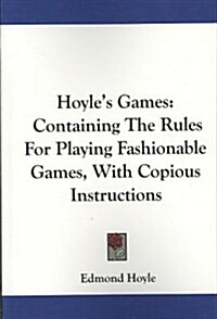 Hoyles Games: Containing the Rules for Playing Fashionable Games, with Copious Instructions (Paperback)